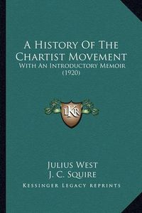 Cover image for A History of the Chartist Movement a History of the Chartist Movement: With an Introductory Memoir (1920) with an Introductory Memoir (1920)