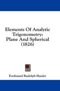 Cover image for Elements of Analytic Trigonometry: Plane and Spherical (1826)