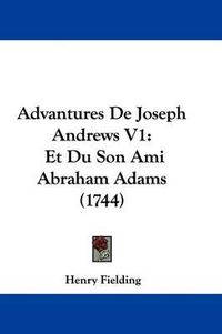 Cover image for Advantures de Joseph Andrews V1: Et Du Son Ami Abraham Adams (1744)