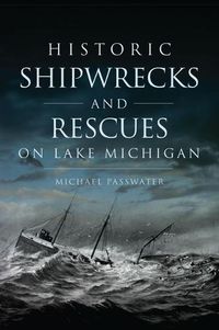 Cover image for Historic Shipwrecks and Rescues on Lake Michigan