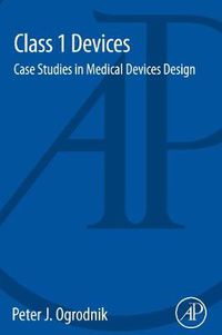 Cover image for Class 1 Devices: Case Studies in Medical Devices Design