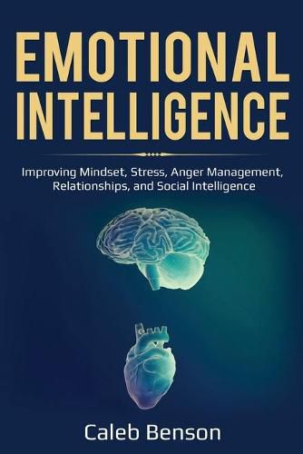 Cover image for Emotional Intelligence: Improving Mindset, Stress, Anger Management, Relationships, and Social Intelligence