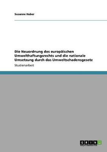 Cover image for Die Neuordnung des europaischen Umwelthaftungsrechts und die nationale Umsetzung durch das Umweltschadensgesetz