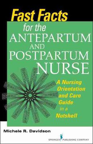 Cover image for Fast Facts for the Antepartum and Postpartum Nurse: A Nursing Orientation and Care Guide in a Nutshell