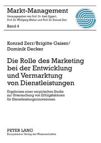 Cover image for Die Rolle Des Marketing Bei Der Entwicklung Und Vermarktung Von Dienstleistungen: Ergebnisse Einer Empirischen Studie Zur Untersuchung Von Erfolgsfaktoren Fuer Dienstleistungsinnovationen