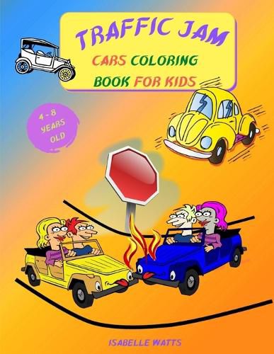 Cover image for Traffic Jam - Coloring Book for Kids: This Fun Children's Coloring Book Will Help Your 4-8 Years Old Kids Learn More About Cars and Trucks - 8.5 x 11 inches, 35 Full Pages to Color