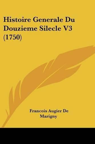 Cover image for Histoire Generale Du Douzieme Silecle V3 (1750)