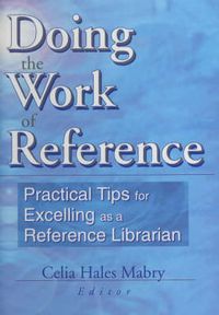 Cover image for Doing the Work of Reference: Practical Tips for Excelling as a Reference Librarian