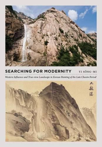 Cover image for Searching for Modernity: Western Influence and True-View Landscape in Korean Painting of the Late Choson Period