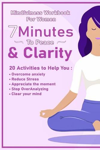 Cover image for Peace And Clarity In 7 Minutes Or Less: Mindfulness Workbook For Women: Mindfulness Workbook For Women