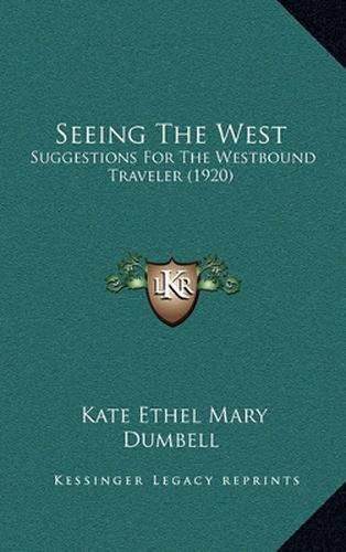 Seeing the West: Suggestions for the Westbound Traveler (1920)