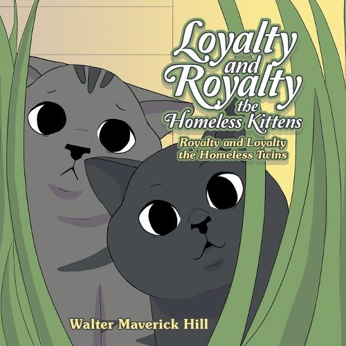 Cover image for Loyalty and Royalty the Homeless Kittens