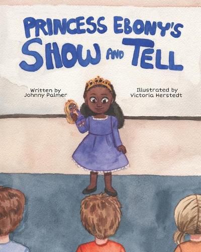 Cover image for Princess Ebony's Show and Tell: Little Ebony discovers the meaning and importance of her culture