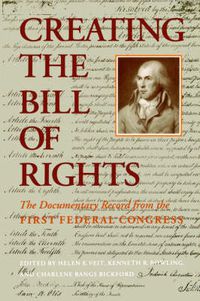 Cover image for Creating the Bill of Rights: The Documentary Record from the First Federal Congress