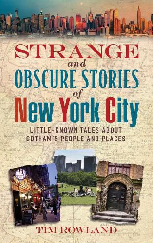 Strange and Obscure Stories of New York City: Little-Known Tales About Gotham's People and Places