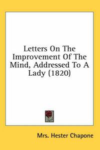 Cover image for Letters on the Improvement of the Mind, Addressed to a Lady (1820)