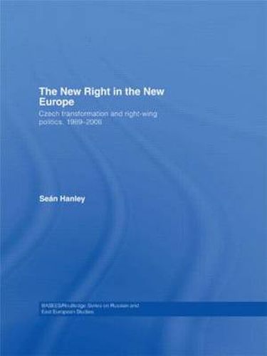 Cover image for The New Right in the New Europe: Czech Transformation and Right-Wing Politics, 1989-2006