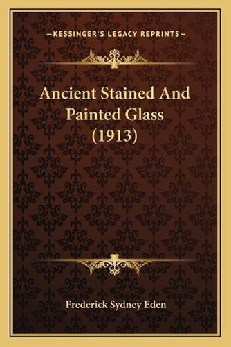 Cover image for Ancient Stained and Painted Glass (1913)