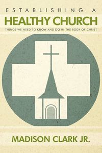 Cover image for Establishing a Healthy Church