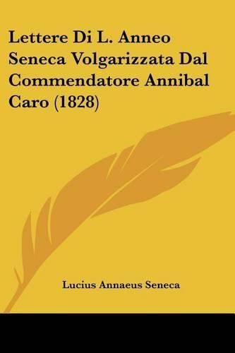 Lettere Di L. Anneo Seneca Volgarizzata Dal Commendatore Annibal Caro (1828)