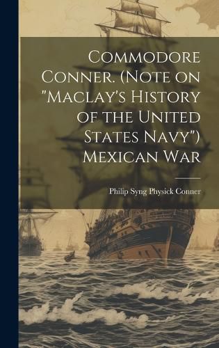 Cover image for Commodore Conner. (Note on "Maclay's History of the United States Navy") Mexican War