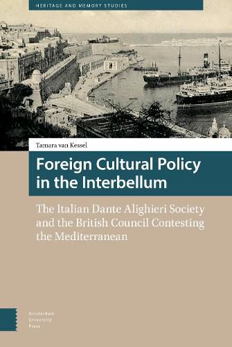 Foreign Cultural Policy in the Interbellum: The Italian Dante Alighieri Society and the British Council Contesting the Mediterranean