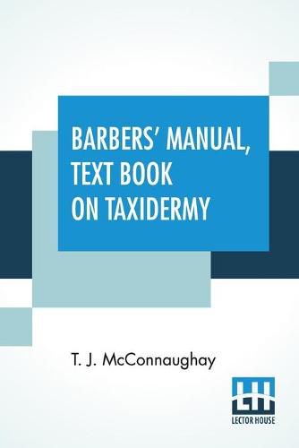 Barbers' Manual, Text Book On Taxidermy: Barbers' Manual (Part First), Taxidermist's Manual (Part Second)