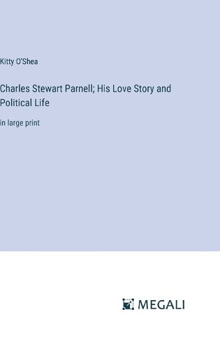 Cover image for Charles Stewart Parnell; His Love Story and Political Life