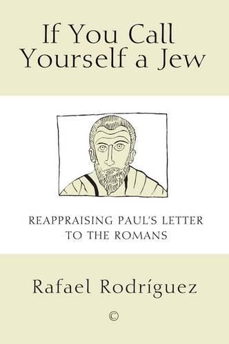 If You Call Yourself a Jew: Reappraising Paul's Letter to the Romans