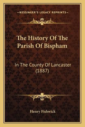 The History of the Parish of Bispham: In the County of Lancaster (1887)