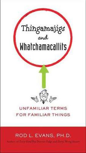 Cover image for Thingamajigs and Watchamacallits: Unfamiliar Terms for Familiar Things