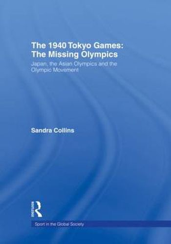 Cover image for The 1940 Tokyo Games: The Missing Olympics: Japan, the Asian Olympics and the Olympic Movement