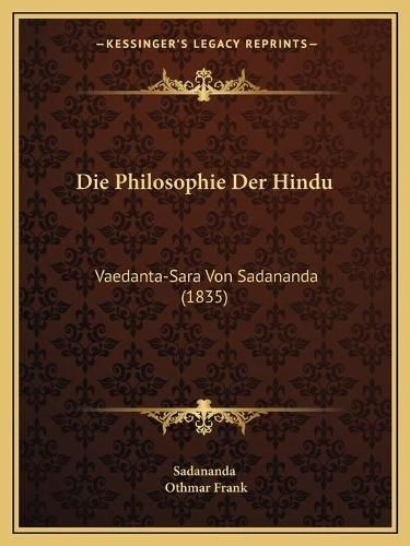 Cover image for Die Philosophie Der Hindu: Vaedanta-Sara Von Sadananda (1835)