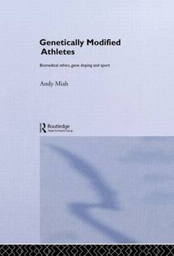 Cover image for Genetically Modified Athletes: Biomedical Ethics, Gene Doping and Sport