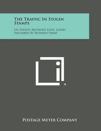Cover image for The Traffic in Stolen Stamps: Its Extent, Methods Used, Losses Incurred by Business Firms