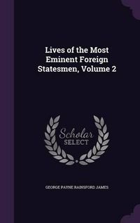 Cover image for Lives of the Most Eminent Foreign Statesmen, Volume 2