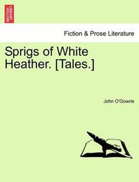 Cover image for Sprigs of White Heather. [Tales.]