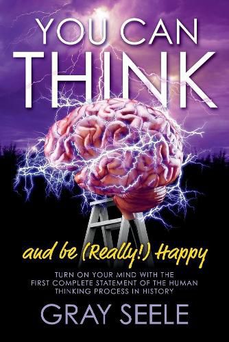 Cover image for You Can Think: And be (Really!) Happy