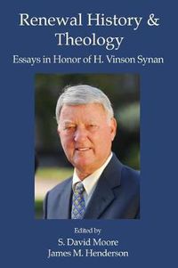 Cover image for Renewal History & Theology: Essays in Honor of H. Vinson Synan