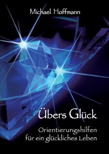 UEbers Gluck: Orientierungshilfen fur ein gluckliches Leben