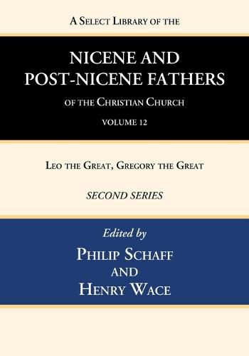 Cover image for A Select Library of the Nicene and Post-Nicene Fathers of the Christian Church, Second Series, Volume 12: Leo the Great, Gregory the Great