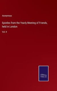 Cover image for Epistles from the Yearly Meeting of Friends, held in London