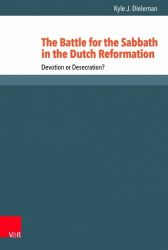 Cover image for The Battle for the Sabbath in the Dutch Reformation: Devotion or Desecration?