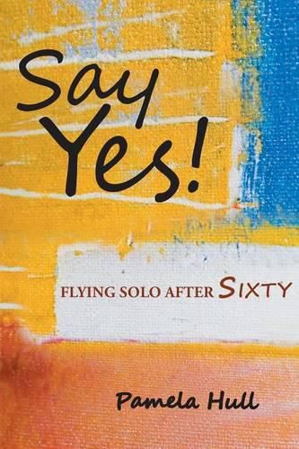 Cover image for Say Yes!: Flying Solo After Sixty