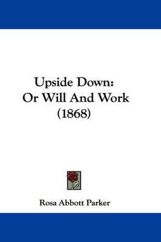 Cover image for Upside Down: Or Will and Work (1868)