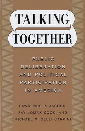 Cover image for Talking Together: Public Deliberation and Political Participation in America