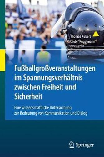 Cover image for Fussballgrossveranstaltungen Im Spannungsverhaltnis Zwischen Freiheit Und Sicherheit: Eine Wissenschaftliche Untersuchung Zur Bedeutung Von Kommunikation Und Dialog