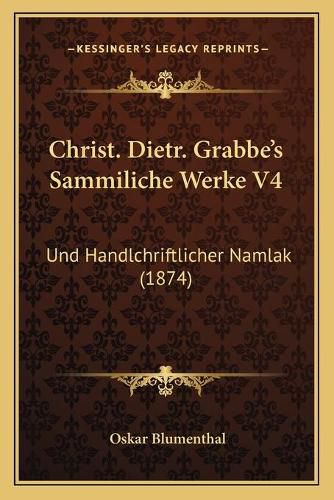 Cover image for Christ. Dietr. Grabbe's Sammiliche Werke V4: Und Handlchriftlicher Namlak (1874)