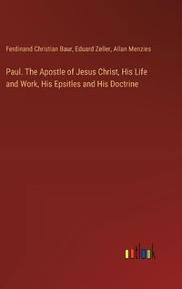 Cover image for Paul. The Apostle of Jesus Christ, His Life and Work, His Epsitles and His Doctrine