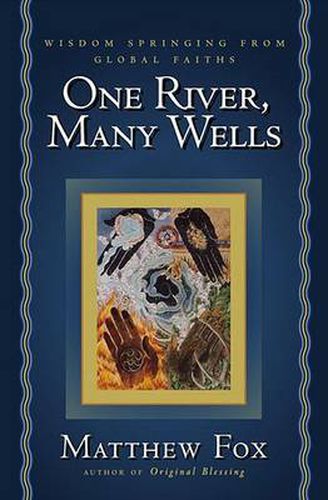 Cover image for One River, Many Wells: Wisdom Springing from Global Faiths